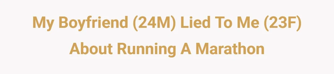 My boyfriend 24m lied to me 23f about running a marathon