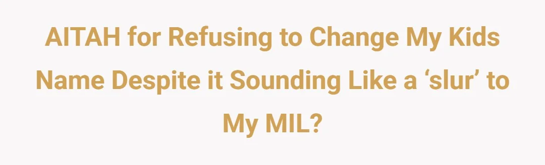 AITAH for refusing to change my kids name despite it sounding like a ‘slur’ to my MIL?