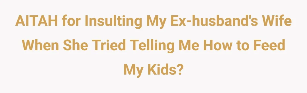 AITAH for insulting my ex-husband's wife when she tried telling me how to feed my kids?