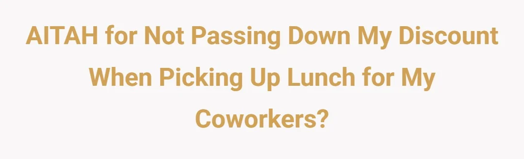 AITAH for not passing down my discount when picking up lunch for my coworkers?