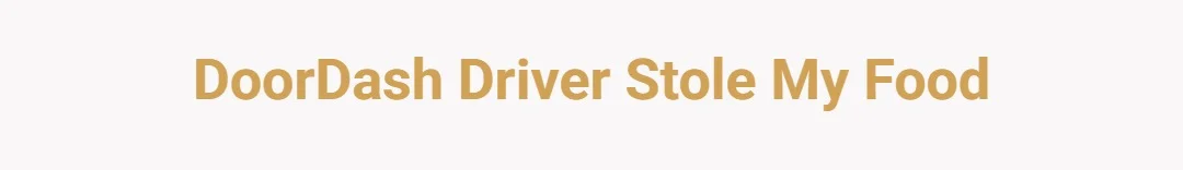 DoorDash driver stole my food