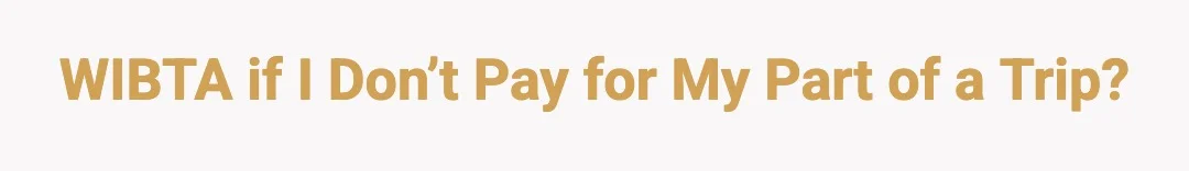 WIBTA if I don’t pay for my part of a trip?
