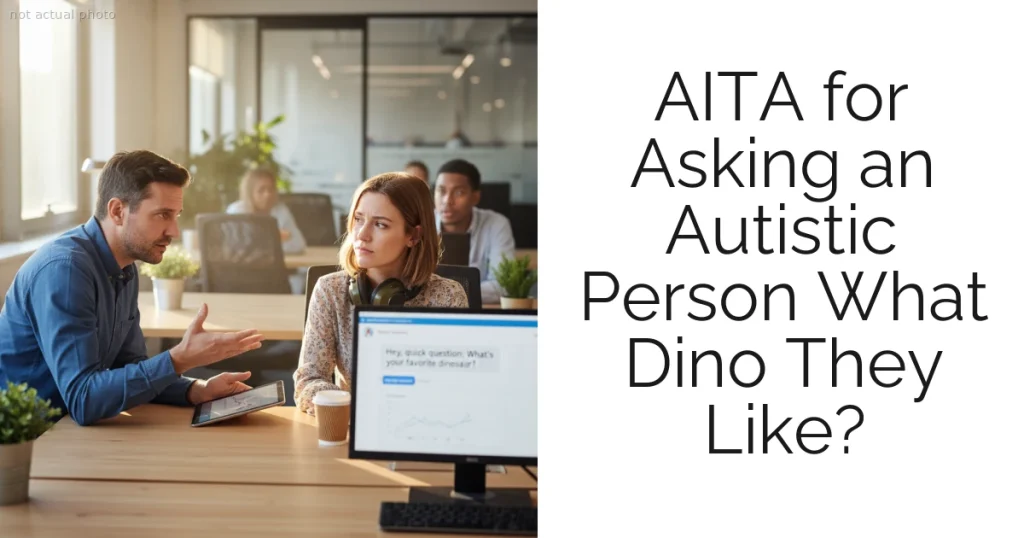 AITA for Asking an Autistic Person What Dino They Like?