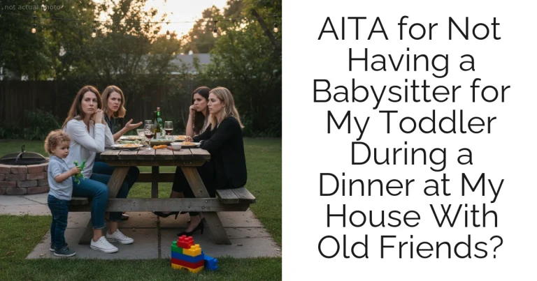 AITA for Not Having a Babysitter for My Toddler During a Dinner at My House With Old Friends?