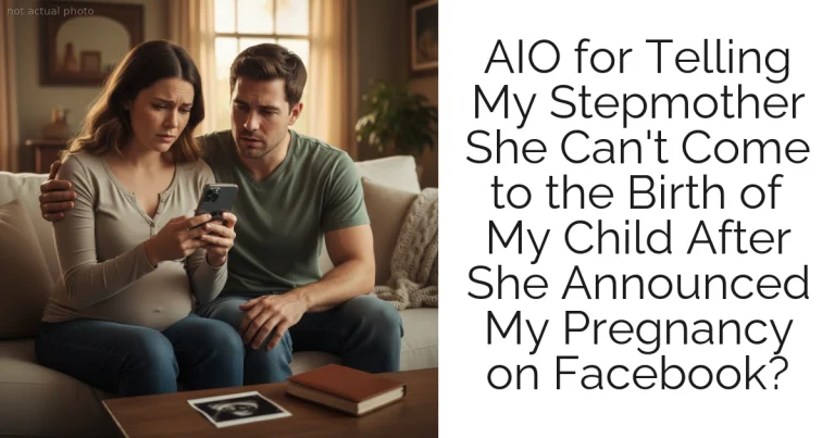 AIO for Telling My Stepmother She Can't Come to the Birth of My Child After She Announced My Pregnancy on Facebook?