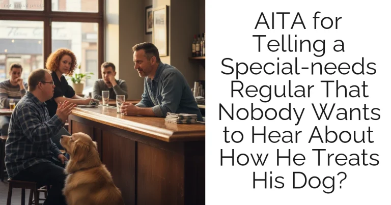 AITA for Telling a Special-needs Regular That Nobody Wants to Hear About How He Treats His Dog?