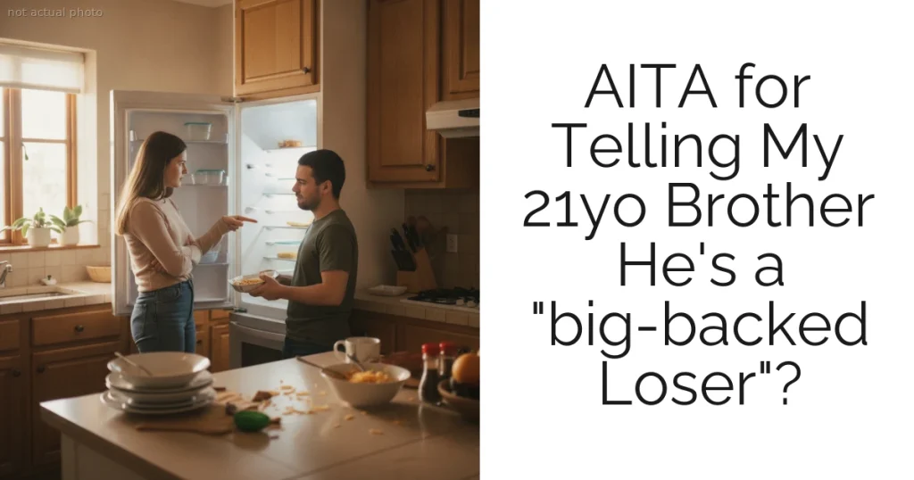 AITA for Telling My 21yo Brother He's a "big-backed Loser"?