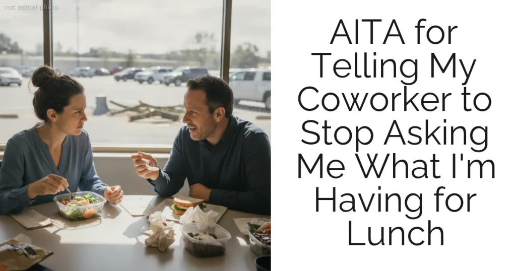 AITA for Telling My Coworker to Stop Asking Me What I'm Having for Lunch