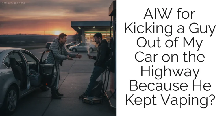 AIW for Kicking a Guy Out of My Car on the Highway Because He Kept Vaping?