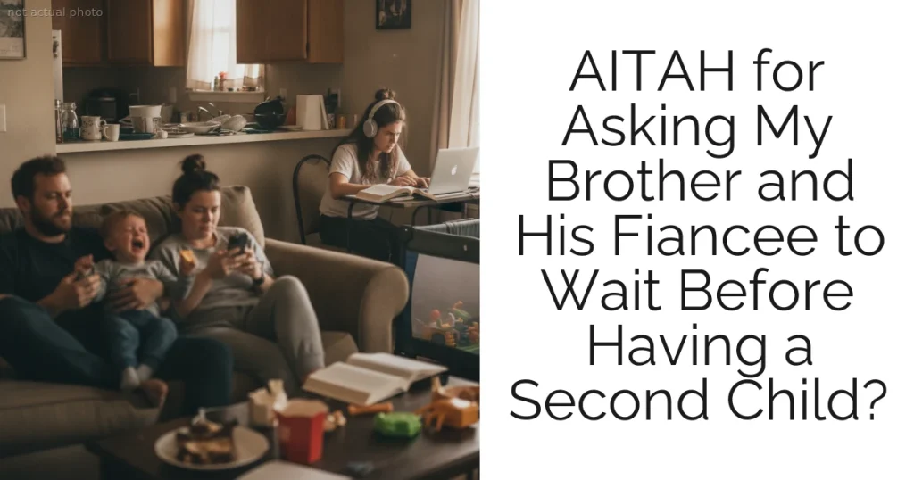 AITAH for Asking My Brother and His Fiancee to Wait Before Having a Second Child?