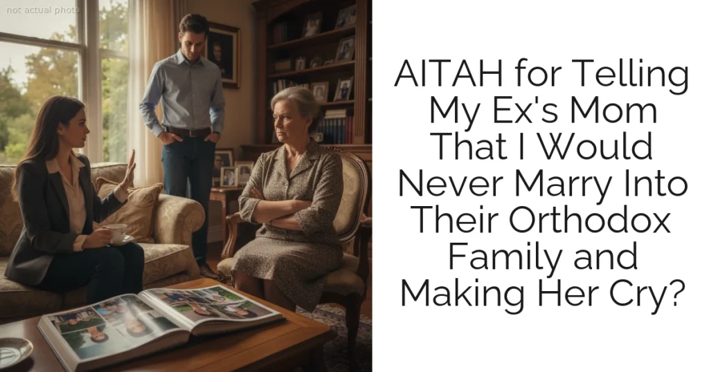 AITAH for Telling My Ex's Mom That I Would Never Marry Into Their Orthodox Family and Making Her Cry?