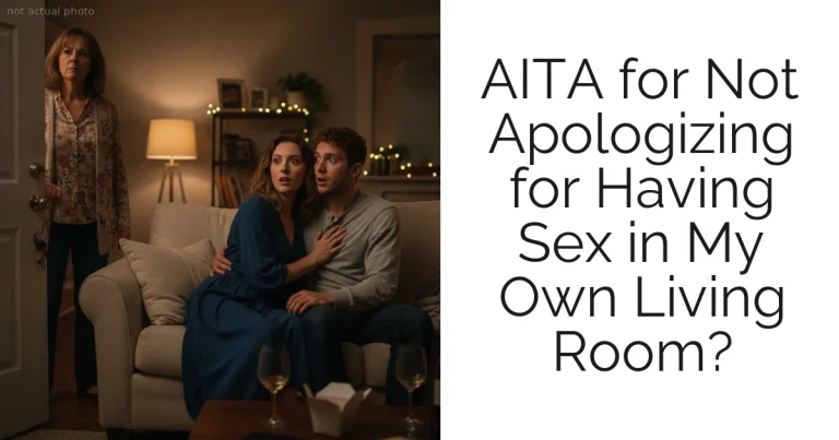 AITA for Not Apologizing for Having Sex in My Own Living Room?