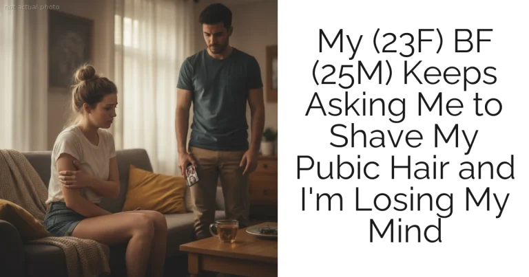 My (23F) BF (25M) Keeps Asking Me to Shave My Pubic Hair and I'm Losing My Mind
