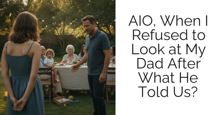 AIO, When I Refused to Look at My Dad After What He Told Us?
