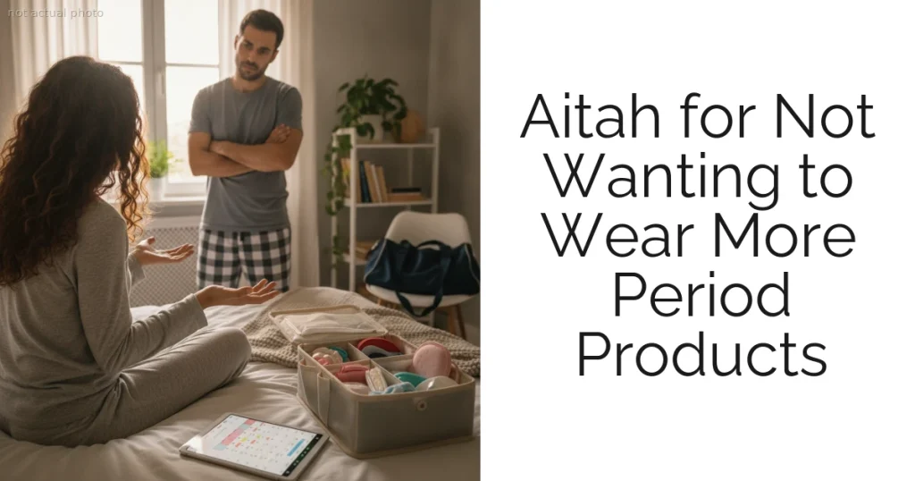 Aitah for Not Wanting to Wear More Period Products
