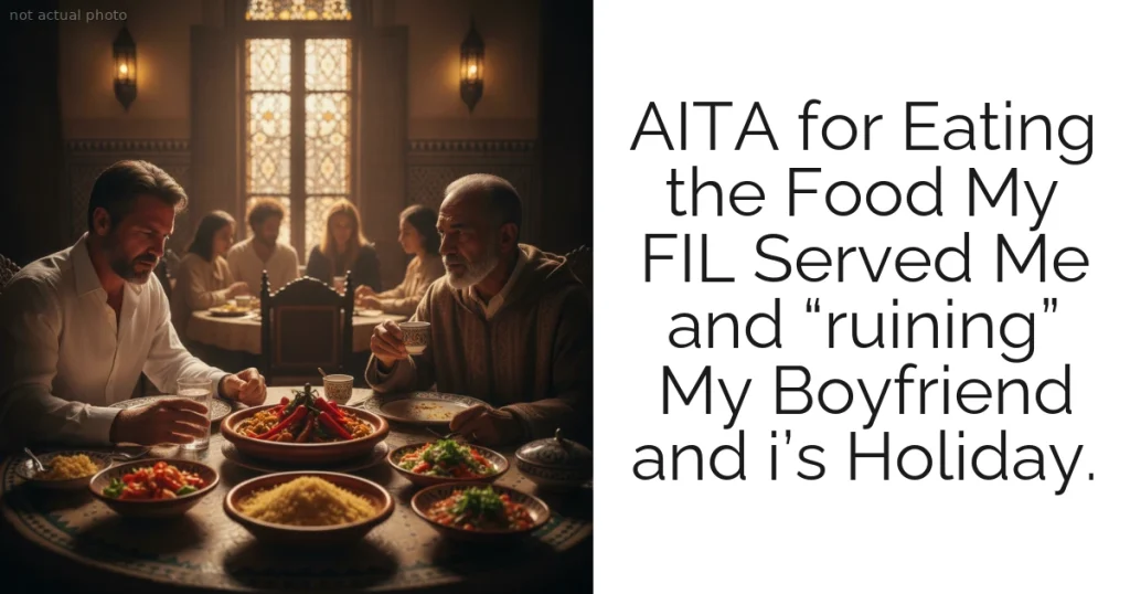 AITA for Eating the Food My FIL Served Me and “ruining” My Boyfriend and i’s Holiday.