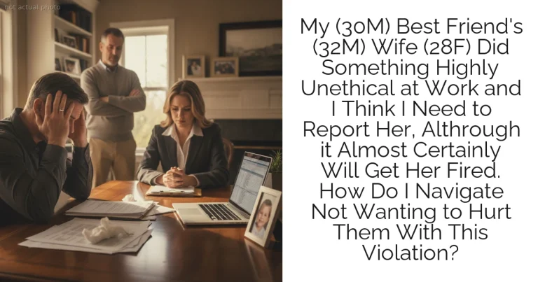 My (30M) Best Friend's (32M) Wife (28F) Did Something Highly Unethical at Work and I Think I Need to Report Her, Althrough it Almost Certainly Will Get Her Fired. How Do I Navigate Not Wanting to Hurt Them With This Violation?