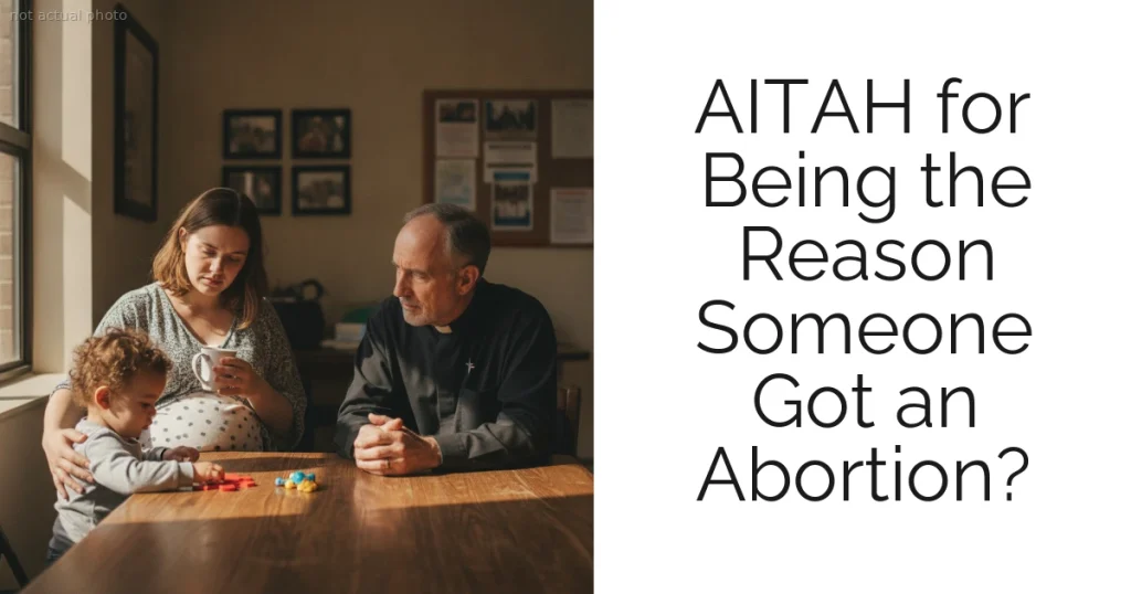 AITAH for Being the Reason Someone Got an Abortion?