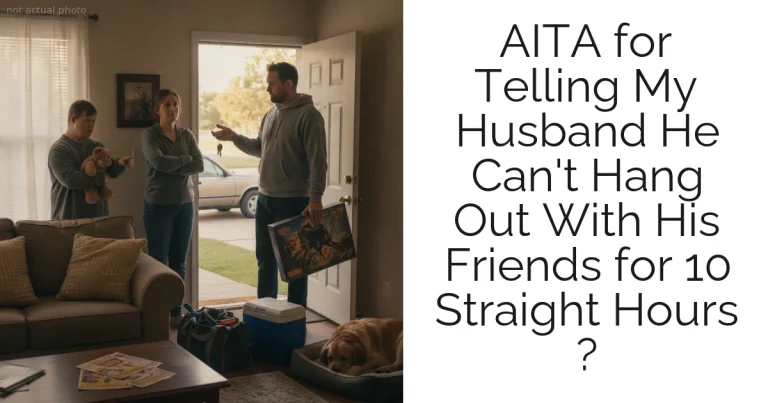 AITA for Telling My Husband He Can't Hang Out With His Friends for 10 Straight Hours ?
