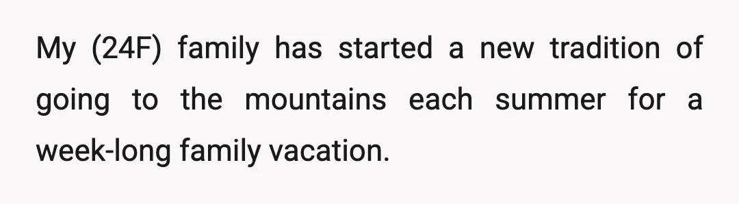 My (24F) family has started a new tradition of going to the mountains each summer for a week-long family vacation.