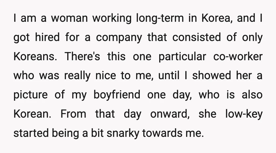 I am a woman working long-term in Korea, and I got hired for a company that consisted of only Koreans. There's this one particular co-worker who was really nice to...