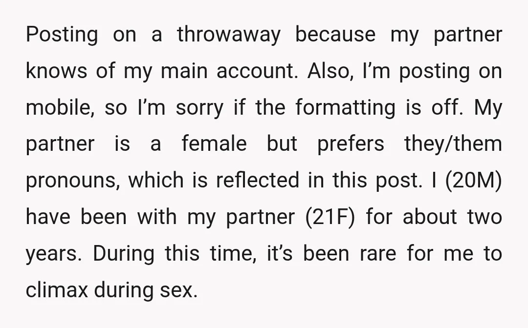 Posting on a throwaway because my partner knows of my main account. Also, I’m posting on mobile, so I’m sorry if the formatting is off. My partner is a female...
