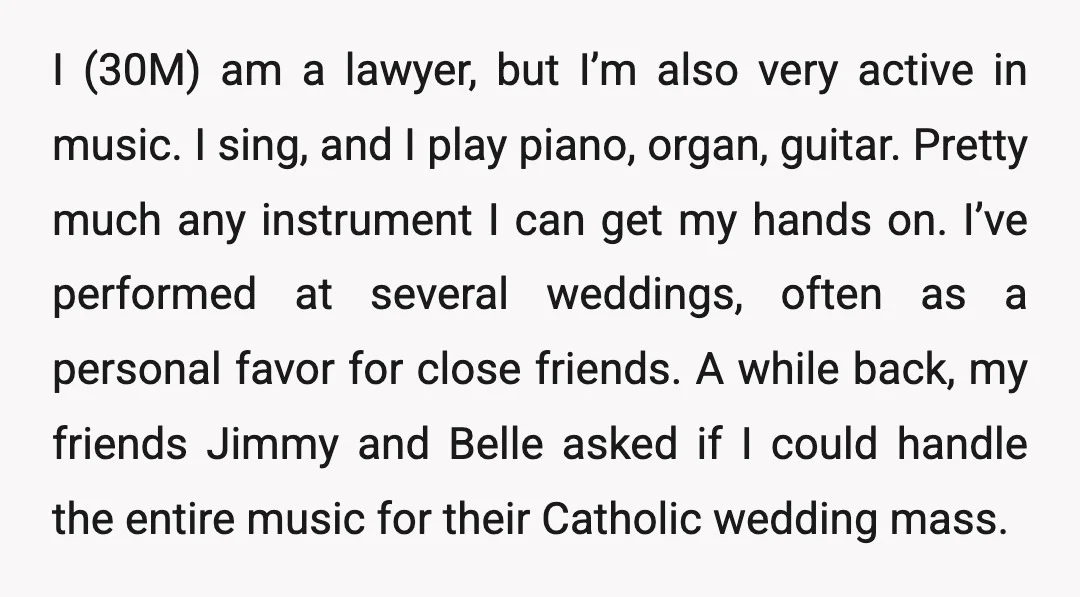I (30M) am a lawyer, but I’m also very active in music. I sing, and I play piano, organ, guitar. Pretty much any instrument I can get my hands on....