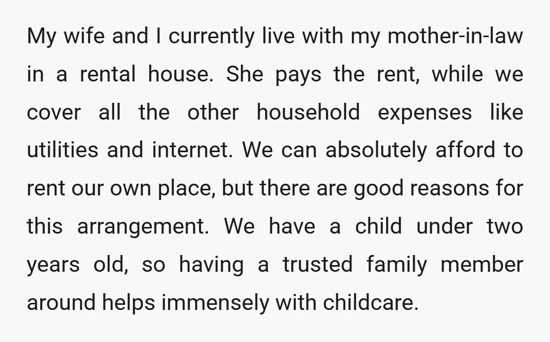 My wife and I currently live with my mother-in-law in a rental house. She pays the rent, while we cover all the other household expenses like utilities and internet. We...