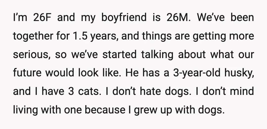 I’m 26F and my boyfriend is 26M. We’ve been together for 1.5 years, and things are getting more serious, so we’ve started talking about what our future would look like....