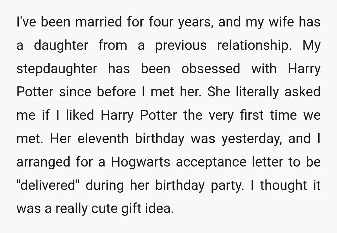 I've been married for four years, and my wife has a daughter from a previous relationship. My stepdaughter has been obsessed with Harry Potter since before I met her. She...