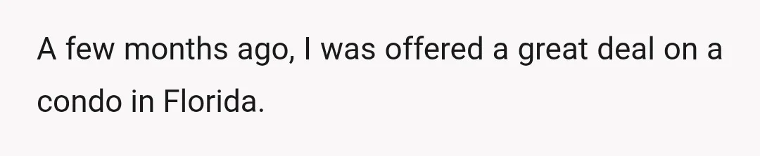 A few months ago, I was offered a great deal on a condo in Florida.