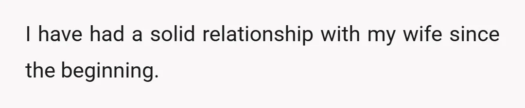 I have had a solid relationship with my wife since the beginning.