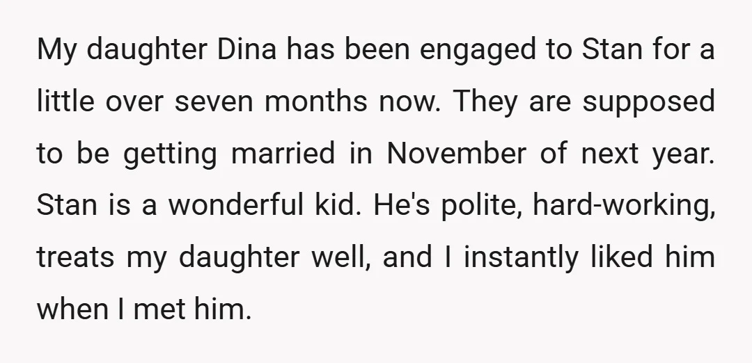 My daughter Dina has been engaged to Stan for a little over seven months now. They are supposed to be getting married in November of next year. Stan is a...