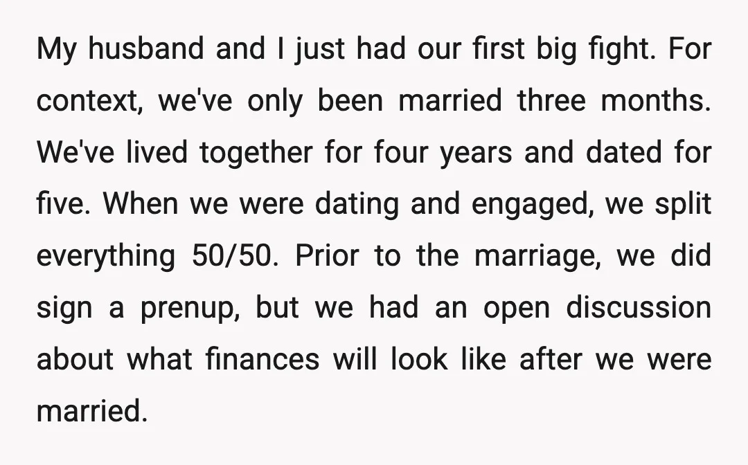 My husband and I just had our first big fight. For context, we've only been married three months. We've lived together for four years and dated for five. When we...
