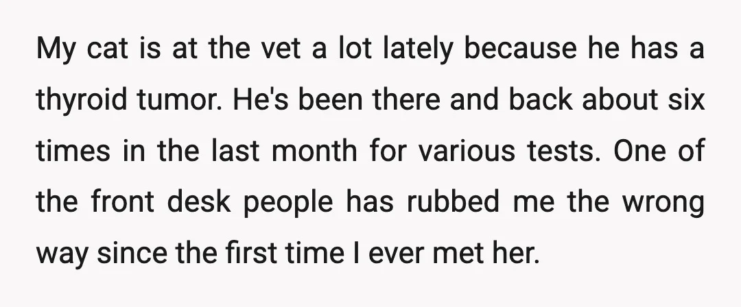 My cat is at the vet a lot lately because he has a thyroid tumor. He's been there and back about six times in the last month for various tests....