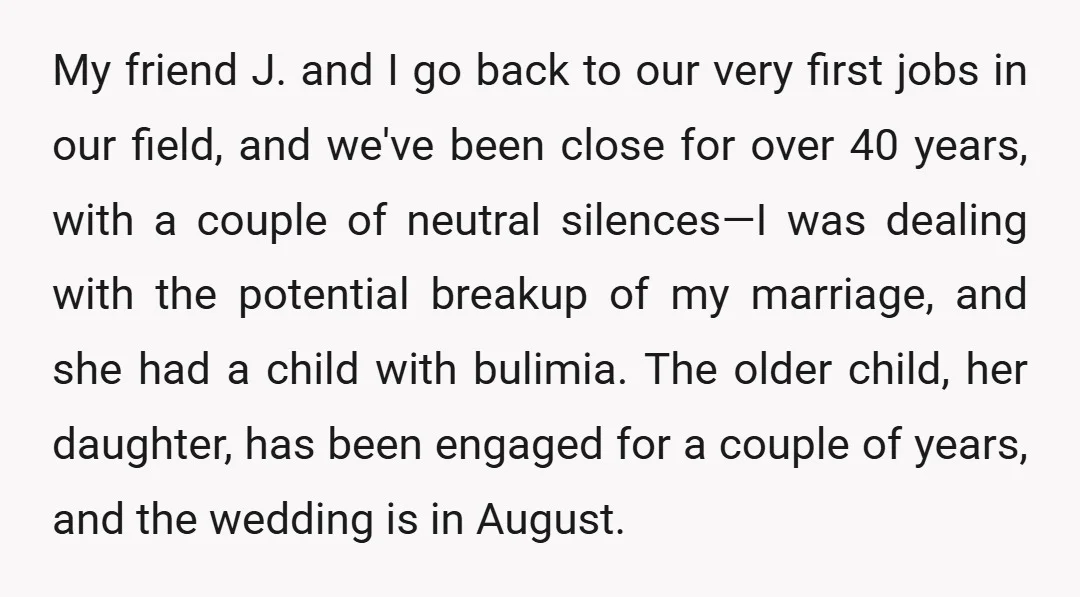 My friend J. and I go back to our very first jobs in our field, and we've been close for over 40 years, with a couple of neutral silences—I was...