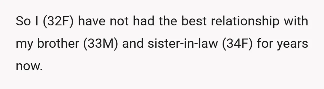 So I (32F) have not had the best relationship with my brother (33M) and sister-in-law (34F) for years now.