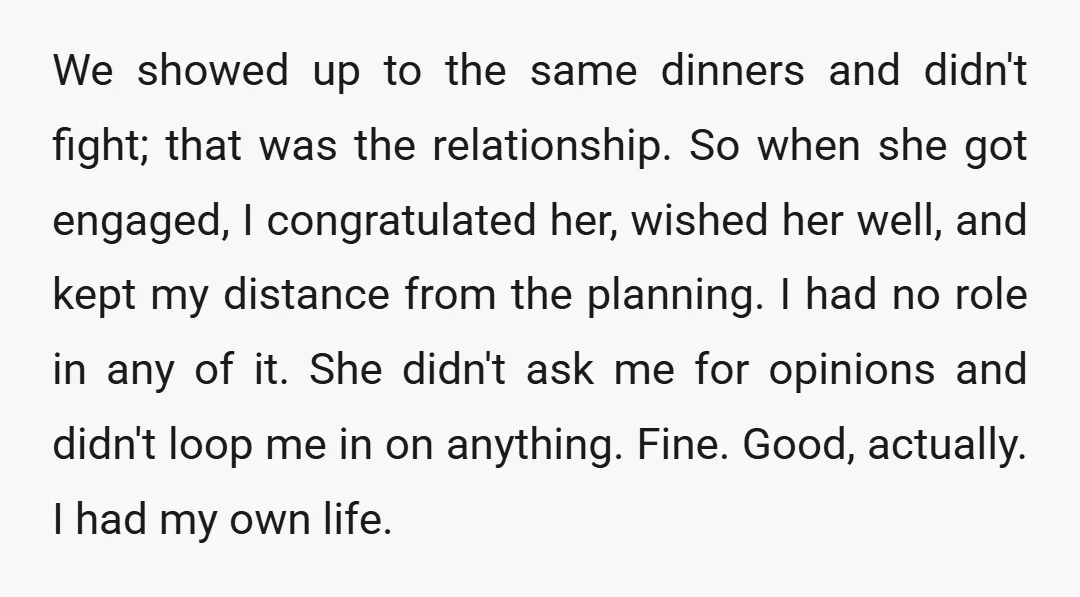 We showed up to the same dinners and didn't fight; that was the relationship. So when she got engaged, I congratulated her, wished her well, and kept my distance from...