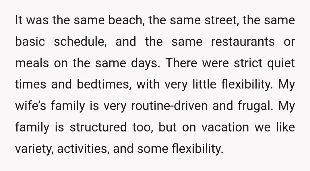 It was the same beach, the same street, the same basic schedule, and the same restaurants or meals on the same days. There were strict quiet times and bedtimes, with...