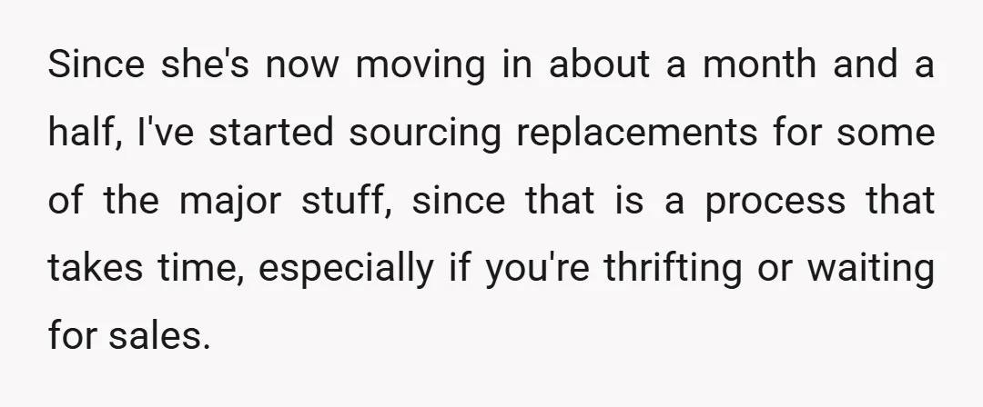 Since she's now moving in about a month and a half, I've started sourcing replacements for some of the major stuff, since that is a process that takes time, especially...