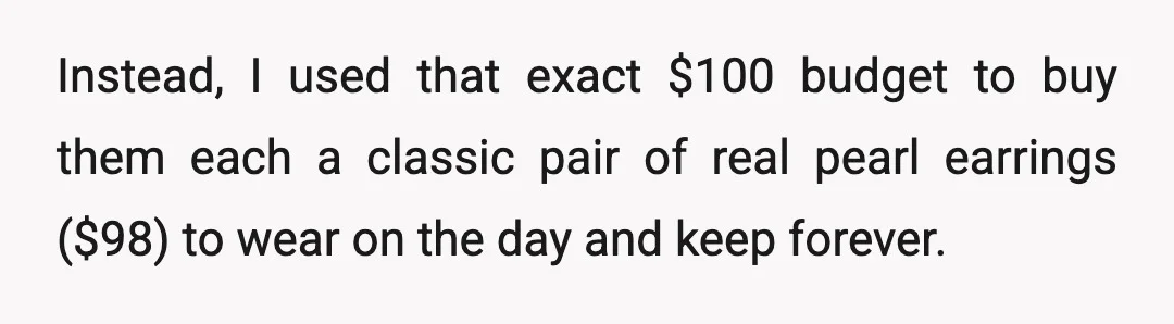Instead, I used that exact $100 budget to buy them each a classic pair of real pearl earrings ($98) to wear on the day and keep forever.