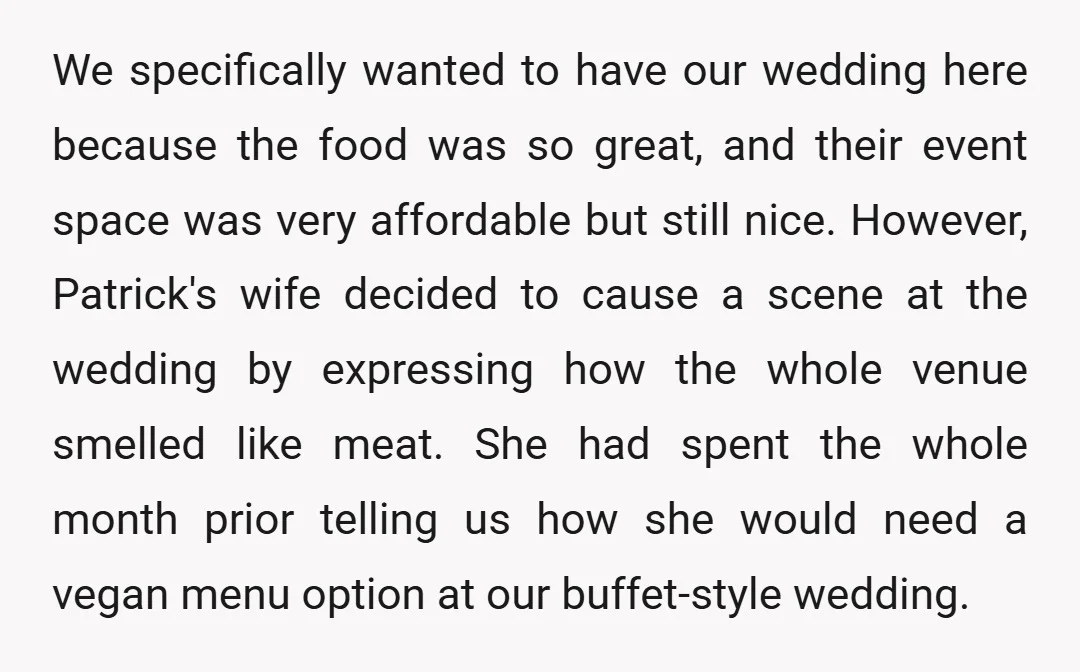 We specifically wanted to have our wedding here because the food was so great, and their event space was very affordable but still nice. However, Patrick's wife decided to cause...