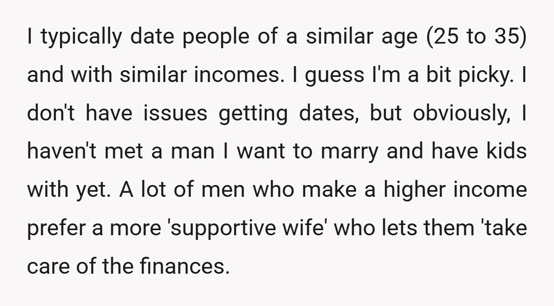 I typically date people of a similar age (25 to 35) and with similar incomes. I guess I'm a bit picky. I don't have issues getting dates, but obviously, I...
