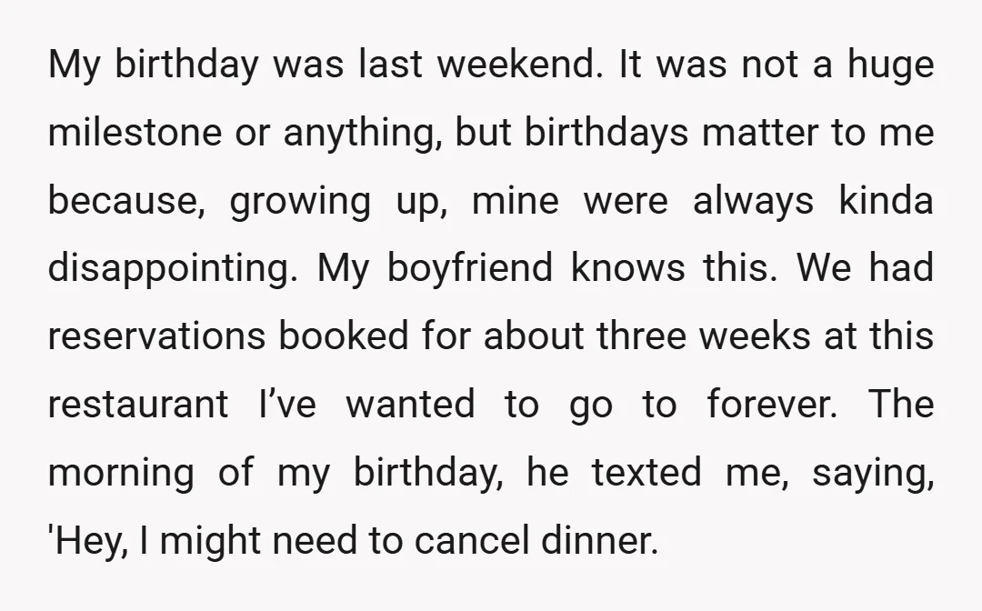My birthday was last weekend. It was not a huge milestone or anything, but birthdays matter to me because, growing up, mine were always kinda disappointing. My boyfriend knows this....