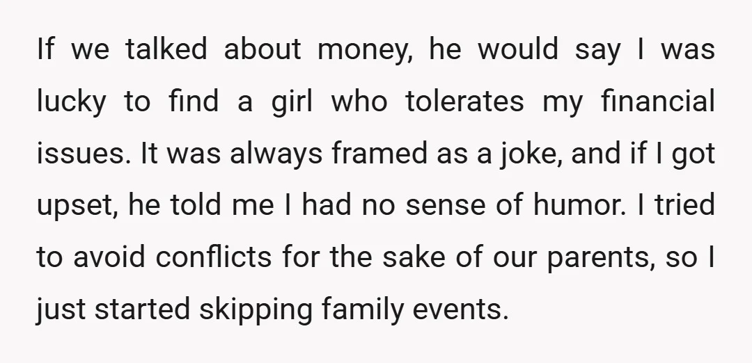 If we talked about money, he would say I was lucky to find a girl who tolerates my financial issues. It was always framed as a joke, and if I...