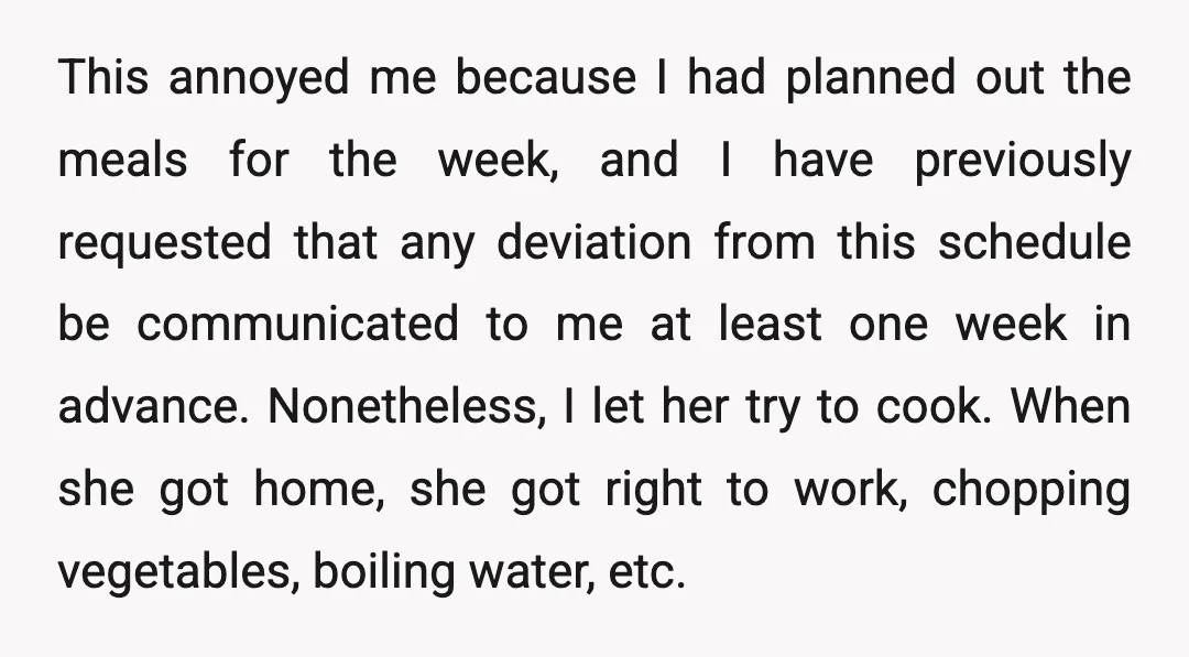 This annoyed me because I had planned out the meals for the week, and I have previously requested that any deviation from this schedule be communicated to me at least...