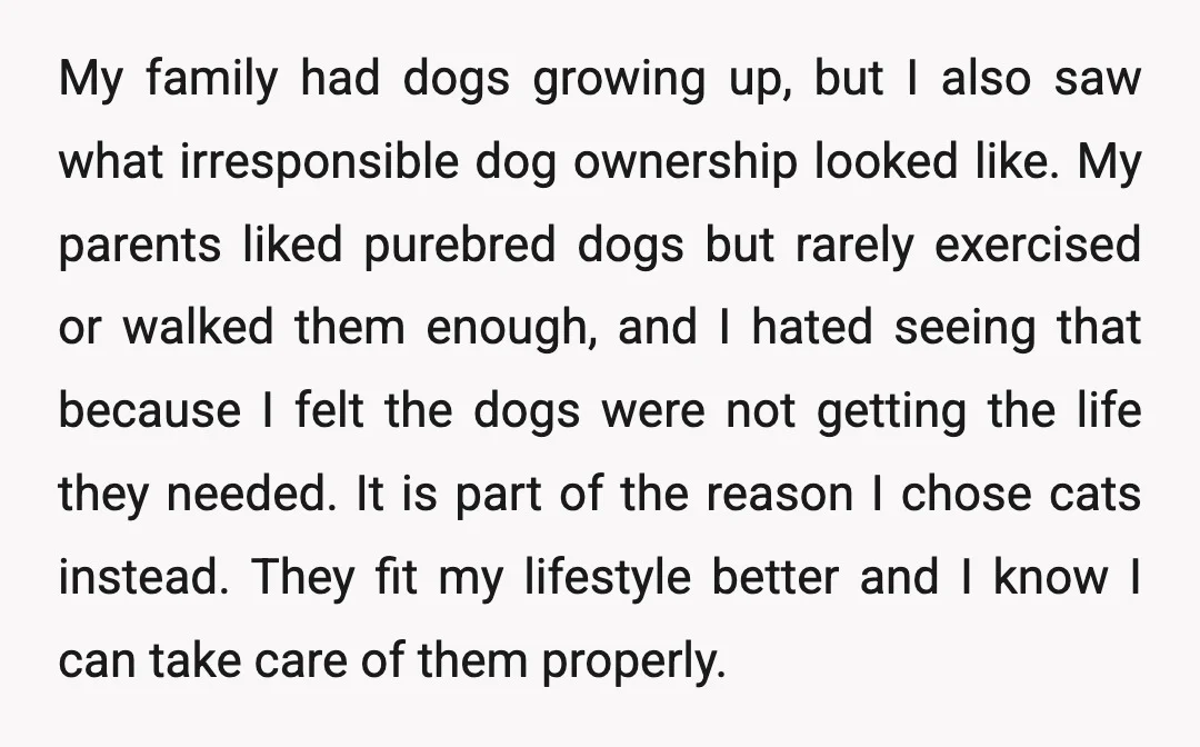My family had dogs growing up, but I also saw what irresponsible dog ownership looked like. My parents liked purebred dogs but rarely exercised or walked them enough, and I...