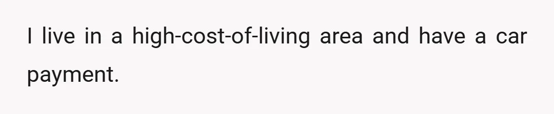 I live in a high-cost-of-living area and have a car payment.