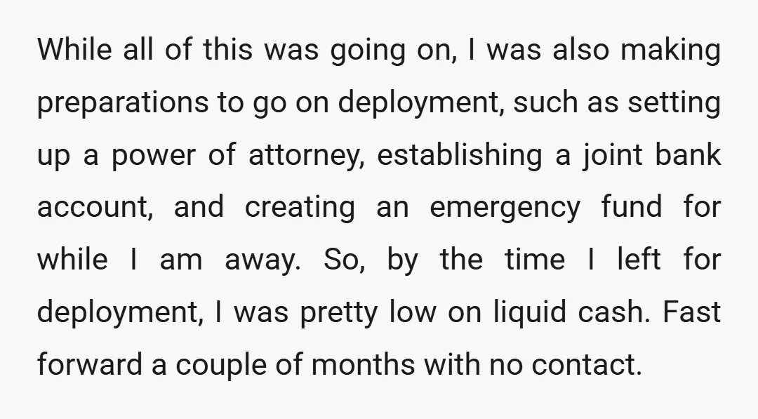 While all of this was going on, I was also making preparations to go on deployment, such as setting up a power of attorney, establishing a joint bank account, and...