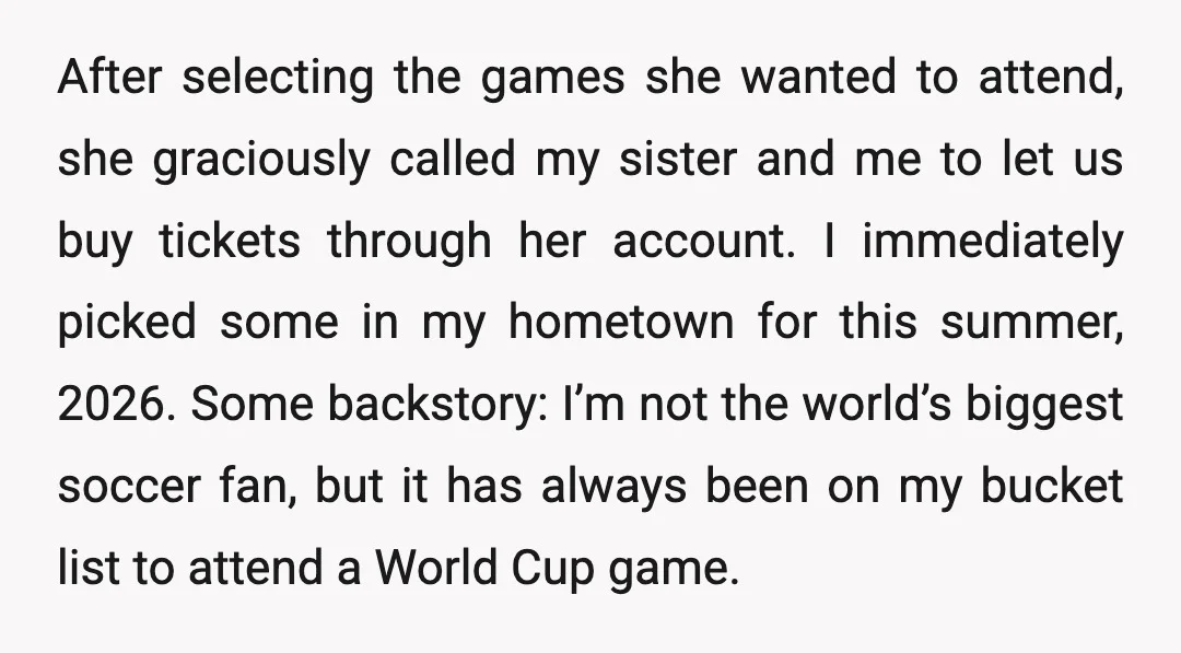 After selecting the games she wanted to attend, she graciously called my sister and me to let us buy tickets through her account. I immediately picked some in my hometown...